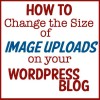 how to change the size of image uploads on your wordpress blog
