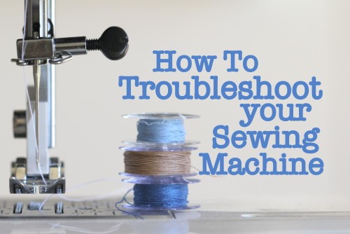 How To Troubleshoot your Sewing Machine (click through for tutorial)