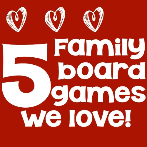 Board games are great for family fun and these are 5 games that we love!