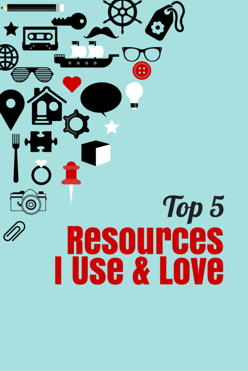 Top 5 Resources I Use and Love