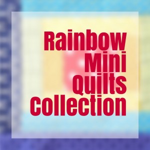 Rainbow Mini Quilts Collection