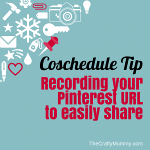 Coschedule Tip - record your Pinterest URL to share