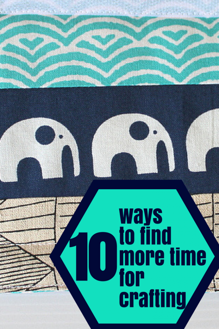 10 Ways to find more time for crafting