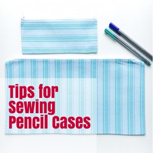 Tips for sewing pencil cases