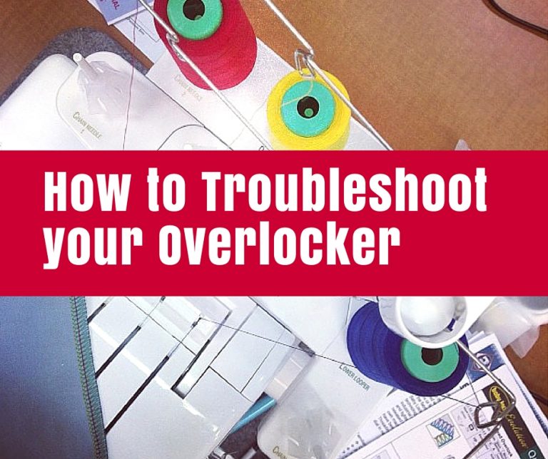 How to Troubleshoot your Overlocker or Serger • The Crafty Mummy