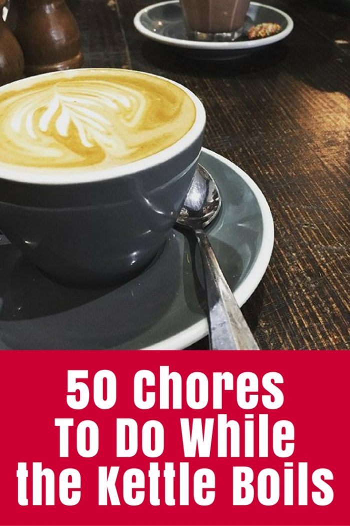 Coffee Time! But it doesn't have to be wasted time. How many of these 50 chores to do while the kettle boils do you do regularly?