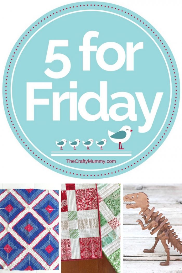 It's Friday again and time for some crafty inspiration for your weekend. The 5 for Friday includes crochet, quilting, sewing and a chocolate dinosaur.